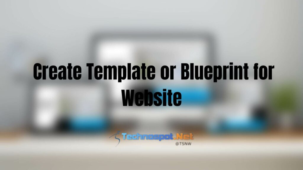  Create Template or Blueprint for Website