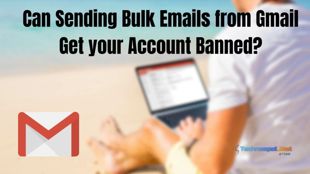 Can Sending Bulk Emails from Gmail Get your Account Banned