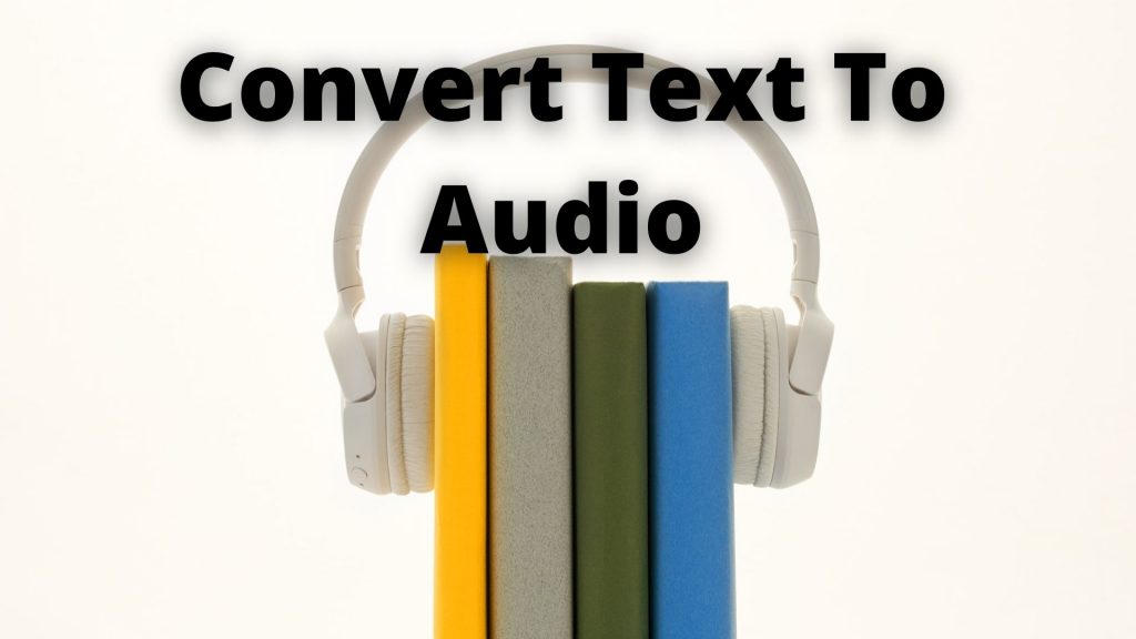 Best Tools To Convert Text To Audio