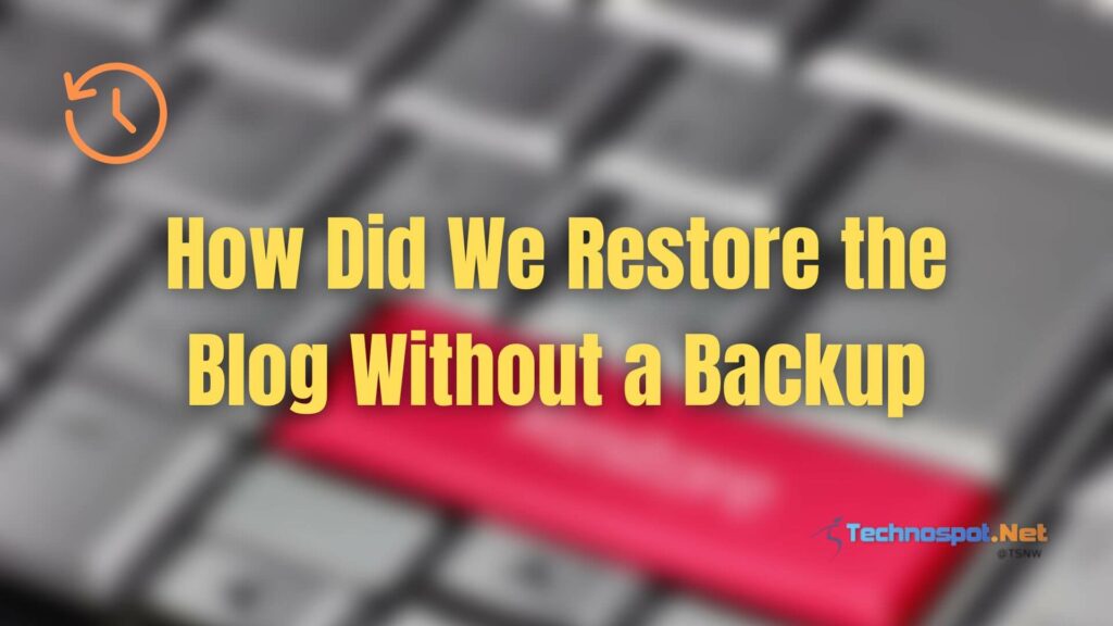 How Did We Restore the Blog Without a Backup