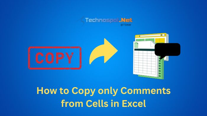 How To How To Copy Only Comments From Cells In Excel 9218