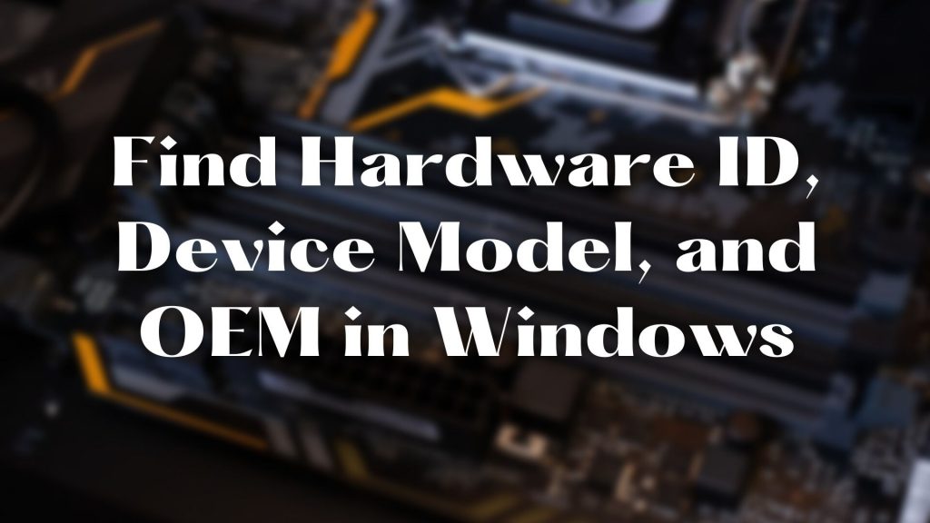 Find Hardware ID Device Model OEM Windows