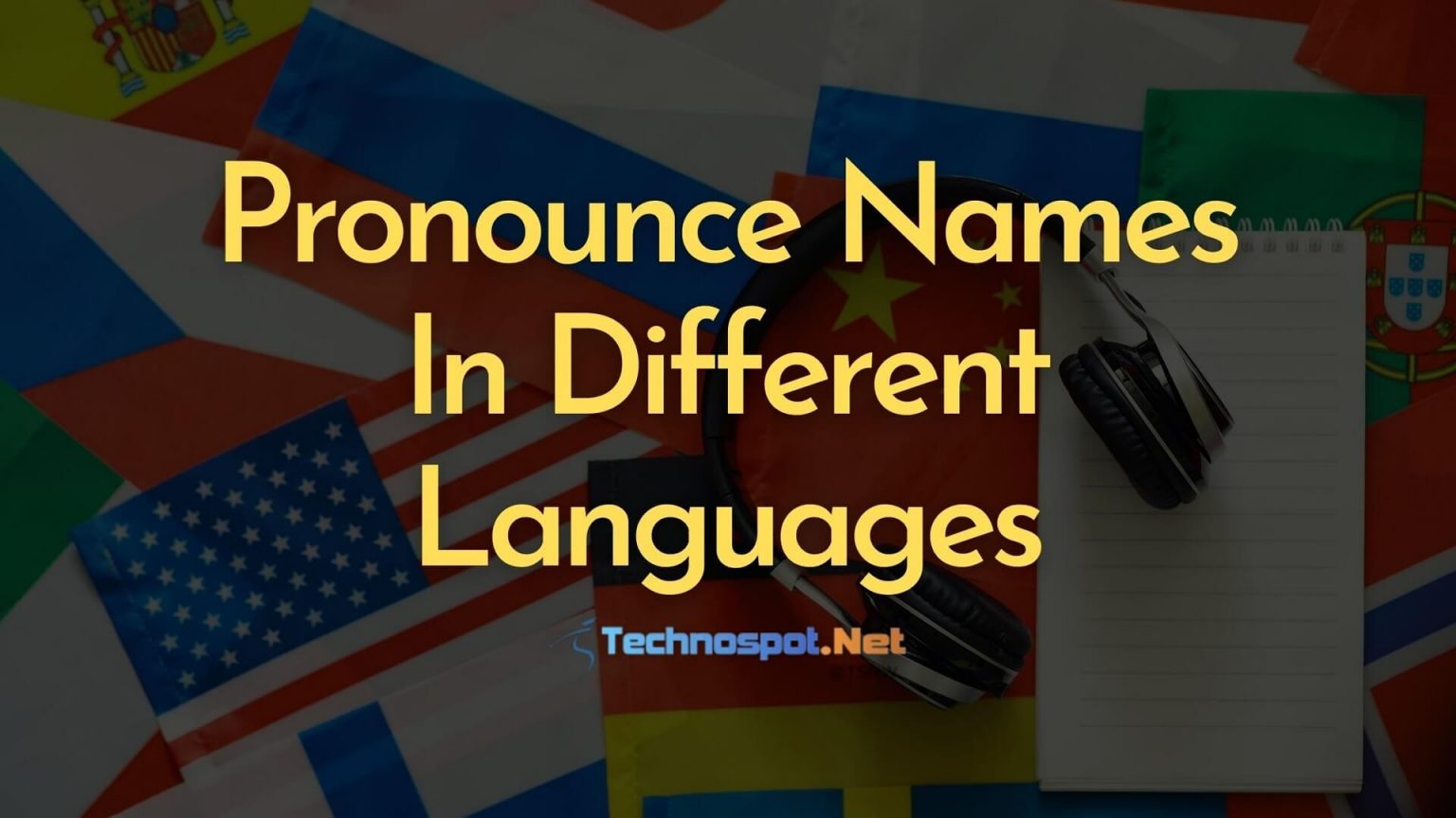 Learn Proper Pronunciation Of Names & Surnames In Different Languages