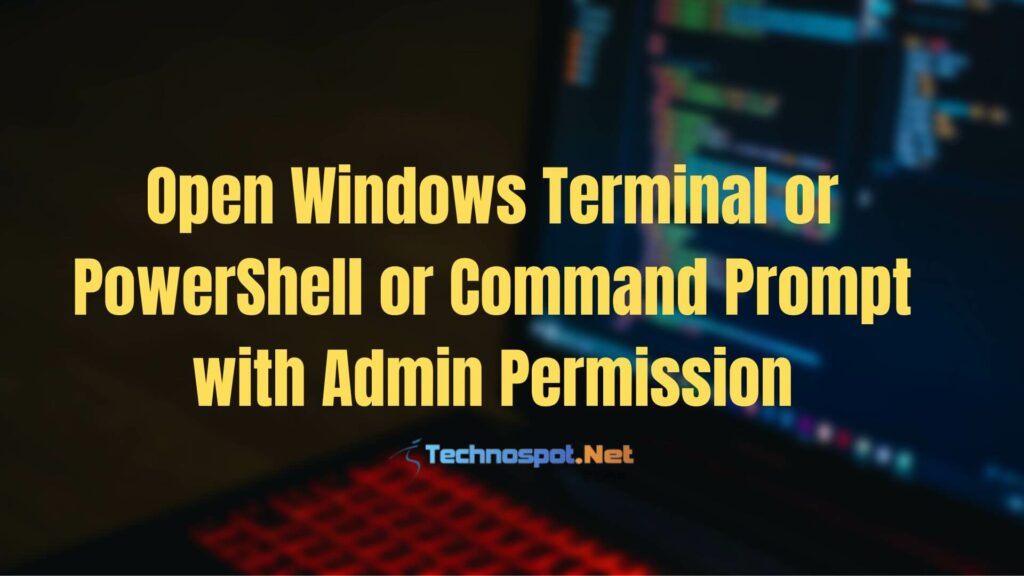 Open Windows Terminal or PowerShell or Command Prompt with Admin Permission