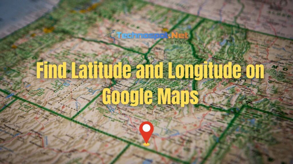 Find Latitude and Longitude on Google Maps