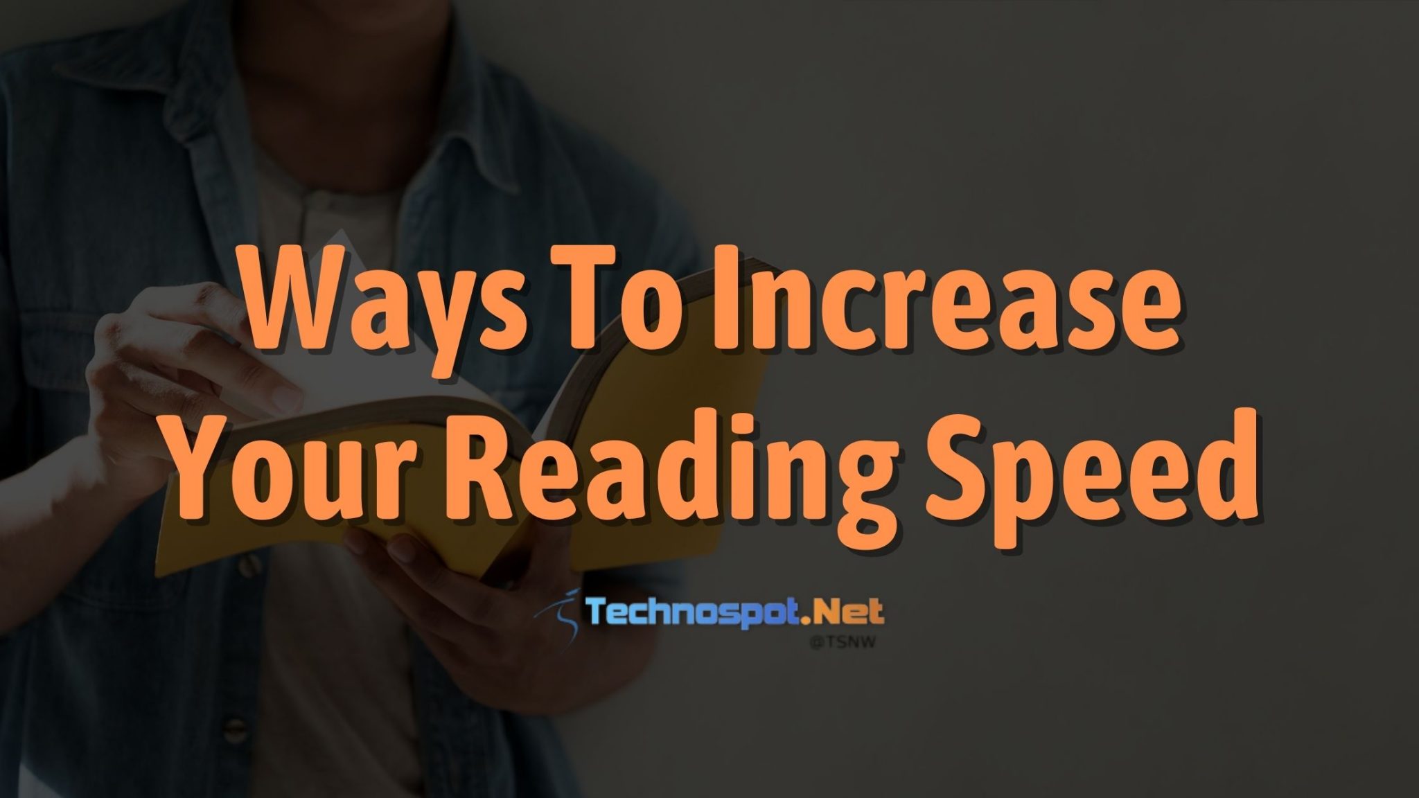 How To Read Faster: Ways To Increase Your Reading Speed