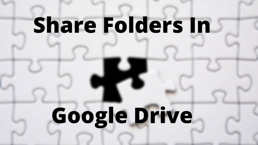 Complete Guide To Share Folders In Google Drive