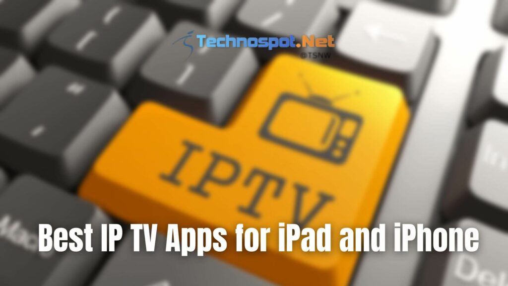 Best IP TV Apps for iPad and iPhone