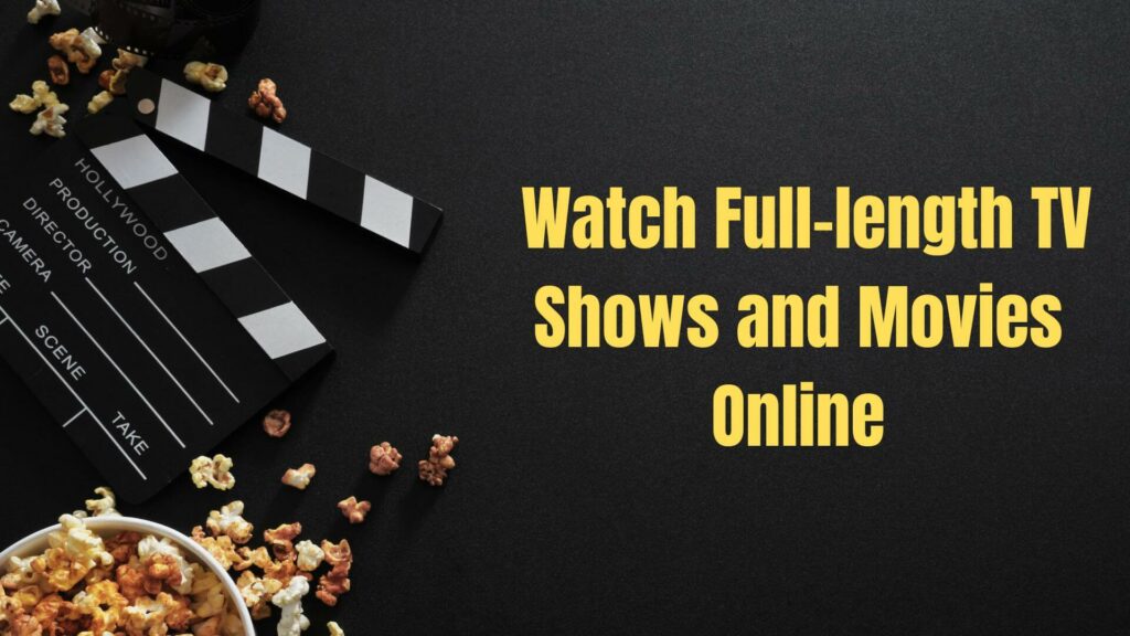 Watch Full-length TV Shows and Movies Online