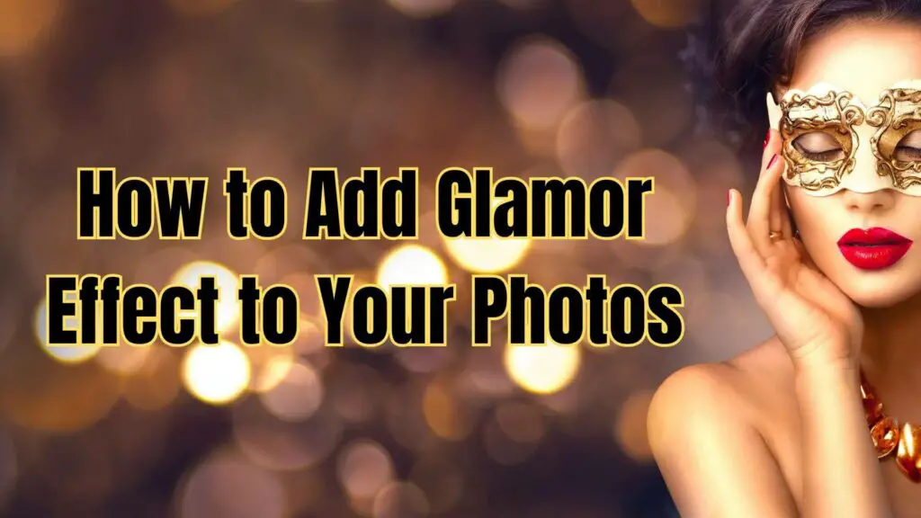 How to Add Glamor Effect to Your Photos