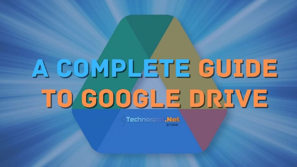 A Complete Guide To Google Drive