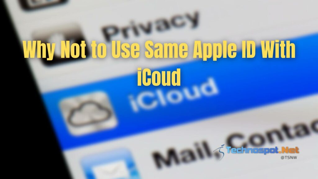 Why Not to Use Same Apple ID With iCoud