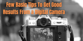 Few Basic Tips To Get Good Results From a Digital Camera