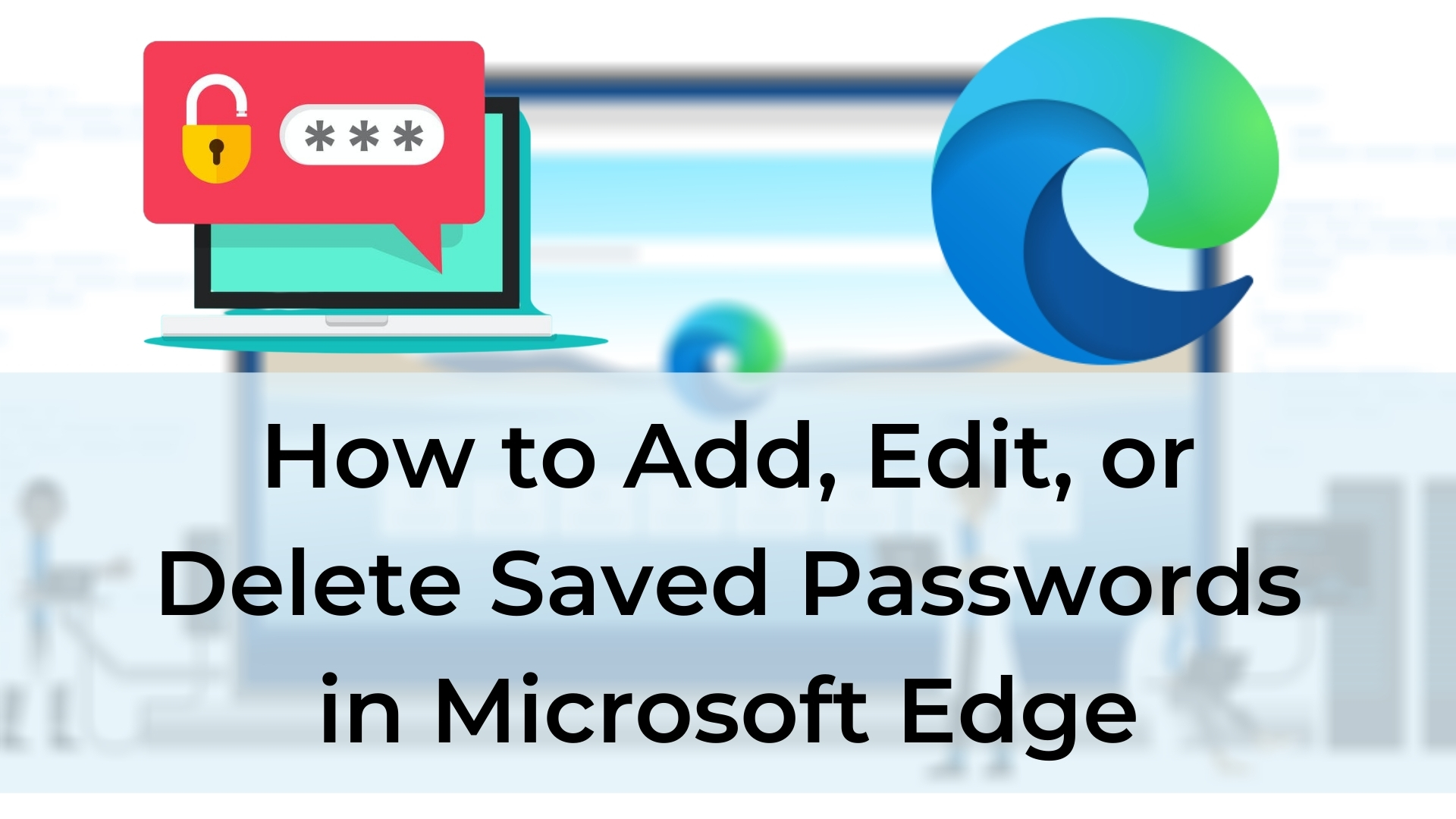 How to Add, Edit, or Delete Saved Passwords in Microsoft Edge
