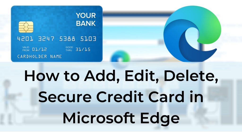 How to Add, Edit, Delete, Secure Credit Card in Microsoft Edge