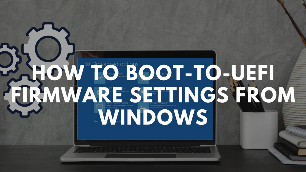 How to Boot to UEFI Firmware Settings from Windows