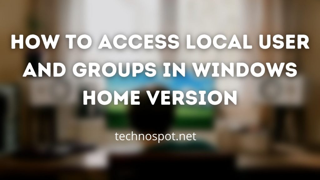 How to Access Local User and Groups in Windows Home Version