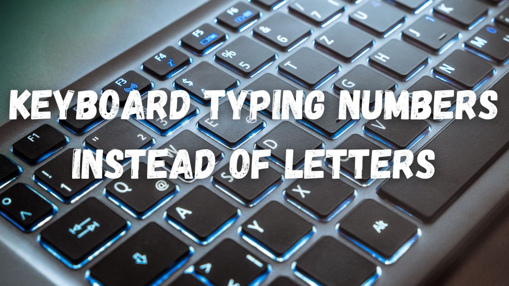 Keyboard Typing Numbers Instead of Letters