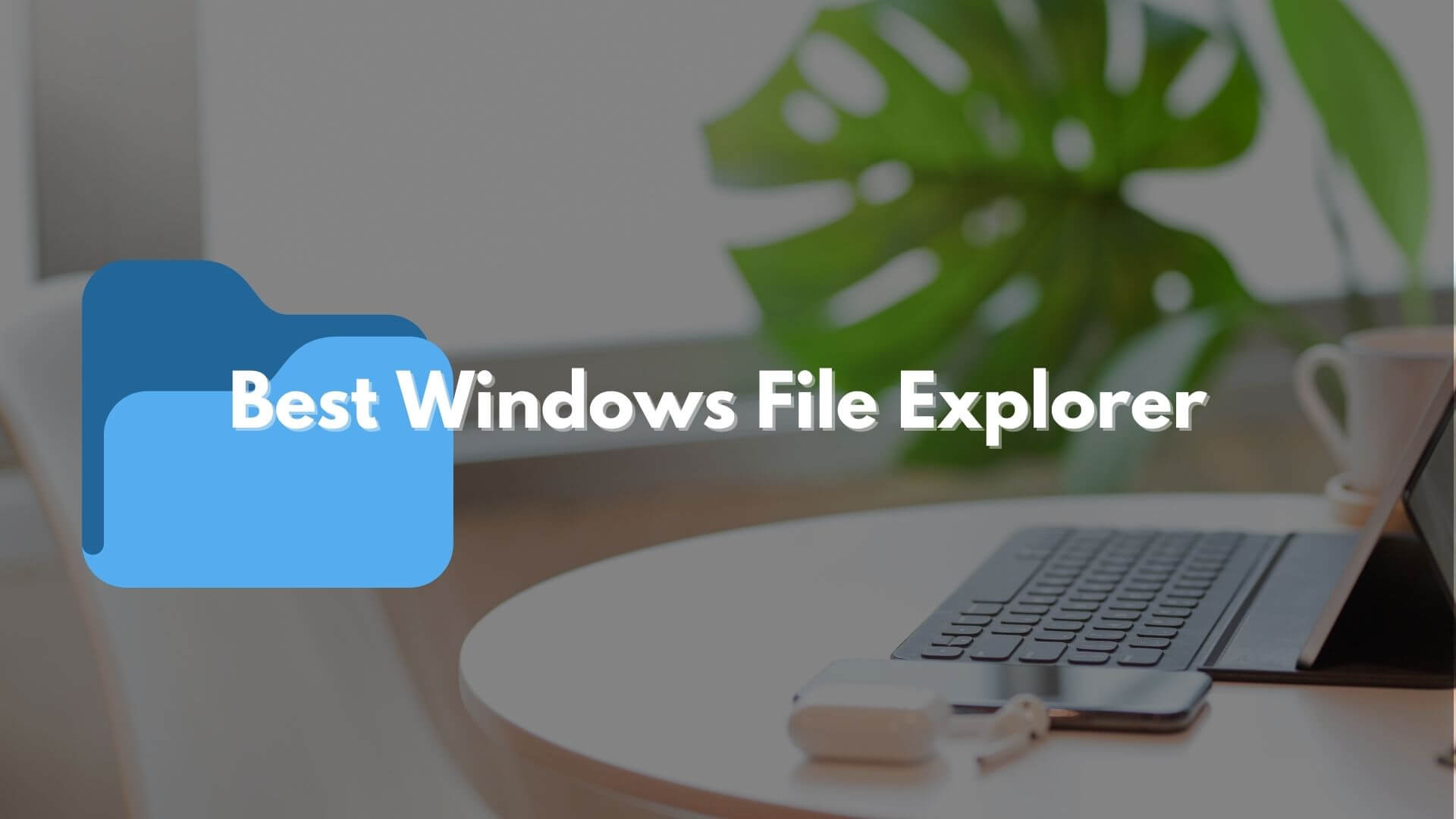 Best Windows File Explorer Alternatives And Replacements