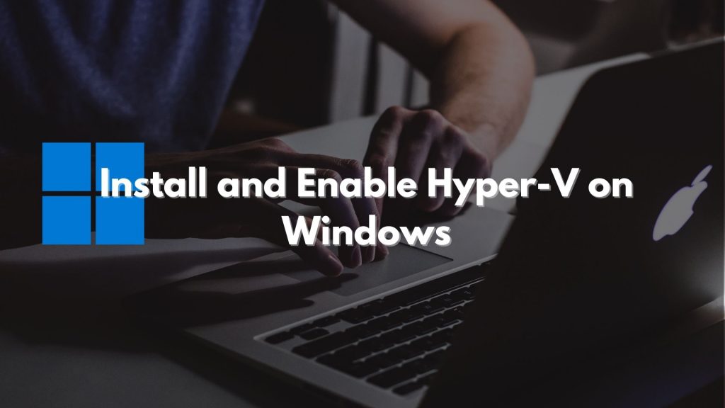 How to install and enable Hyper-V on Windows Home