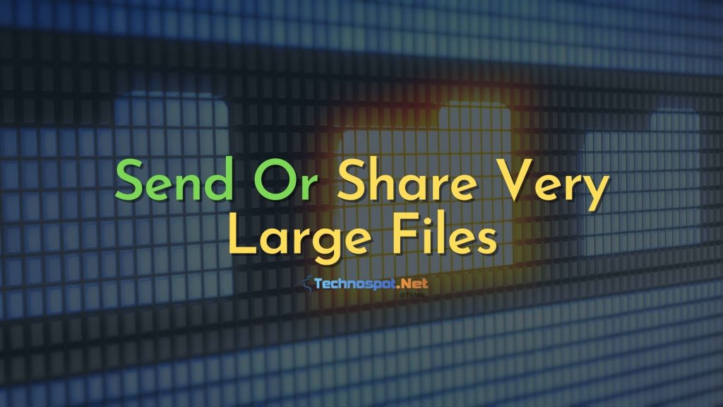 Send Or Share Very Large Files