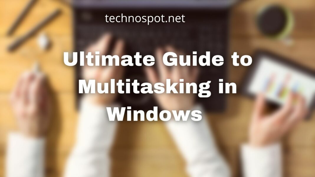 Ultimate Guide to Multitasking in Windows 11/10