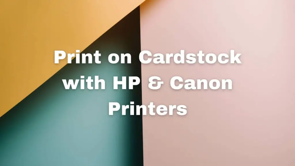 How To Print On Cardstock With HP Canon Printers