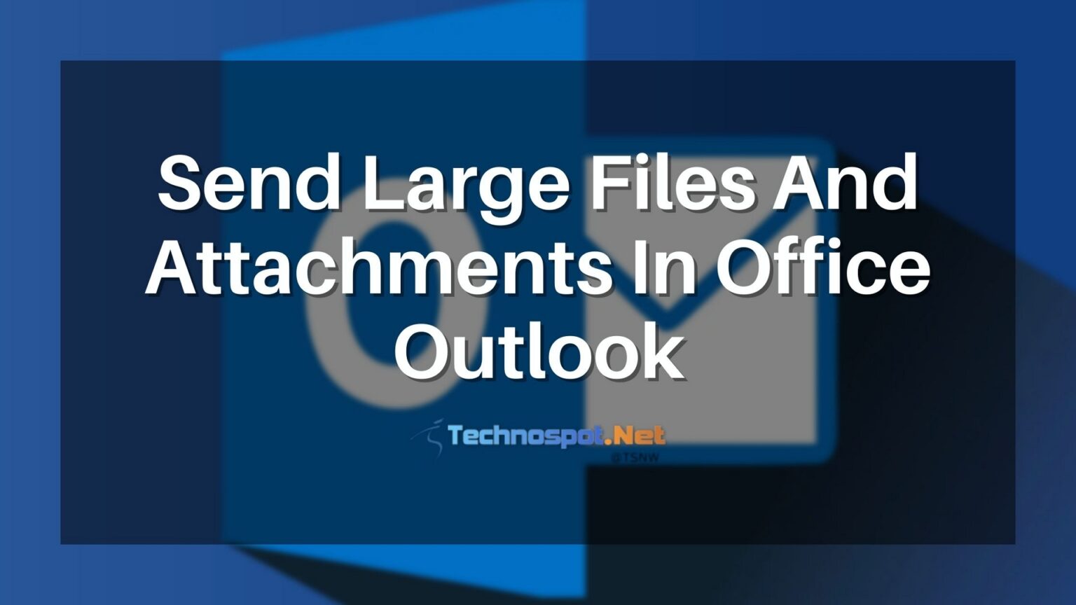 How To Send Large Size Attachments From Office Outlook 9159