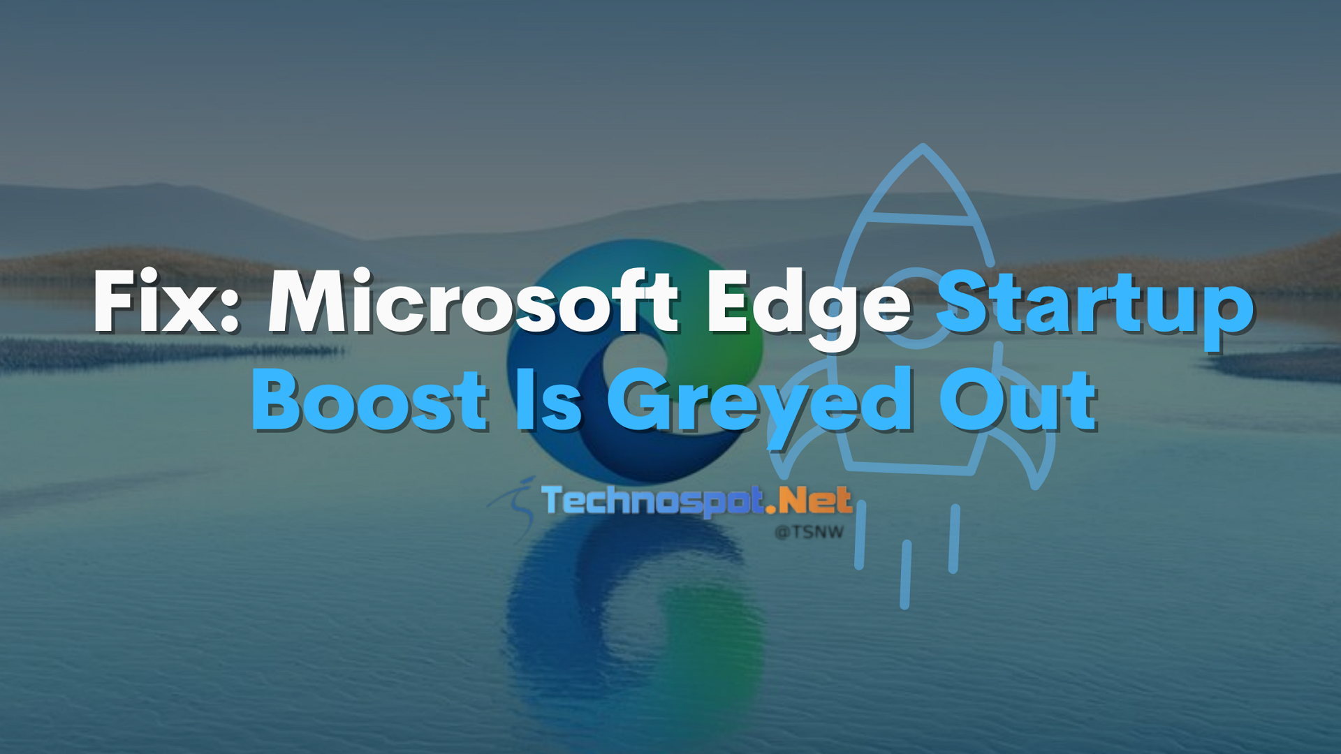 Fix Microsoft Edge Startup Boost Is Greyed Out