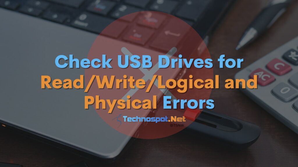 Check USB Flash Drive for Read, Write, Logical and Physical Errors