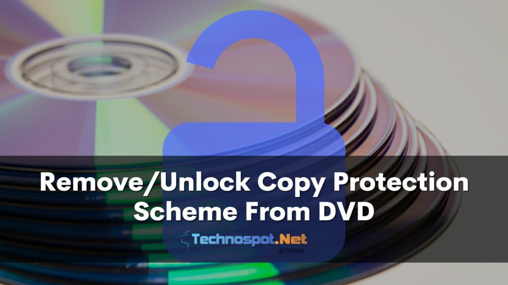 How to Remove or Unlock Copy Protection Scheme From DVD