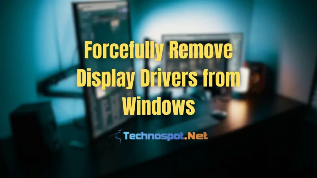 Forcefully Remove Display Drivers from Windows