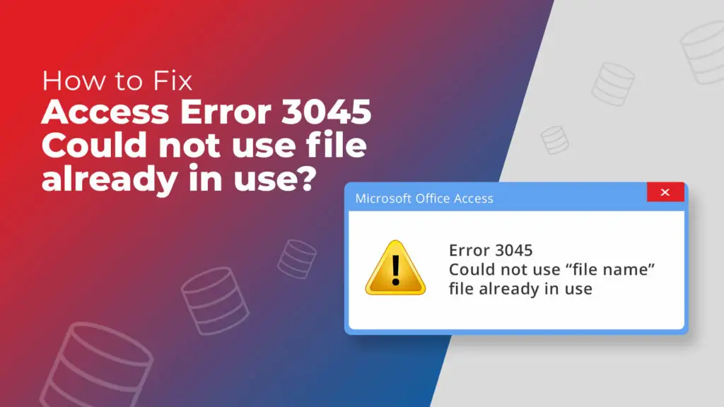 How to Fix Access Error 3045 Could Not Use File Already in Use