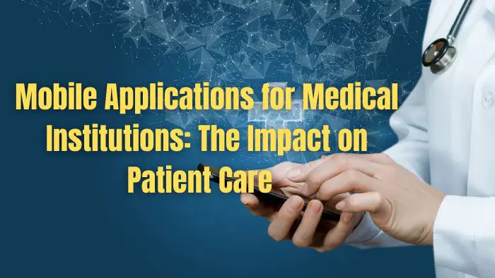 Mobile Applications Medical Institutions Impact Patient Care