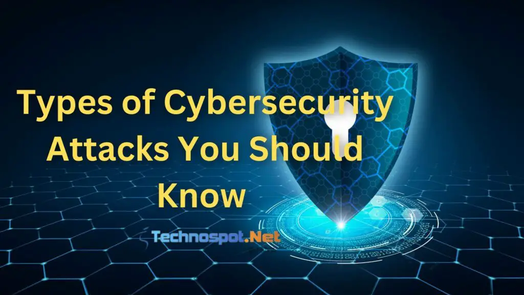Types of Cybersecurity Attacks You Should Know