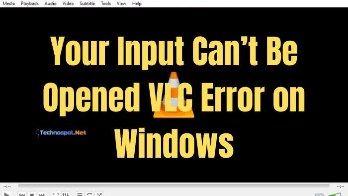 Your Input Cant Be Opened VLC Error on Windows