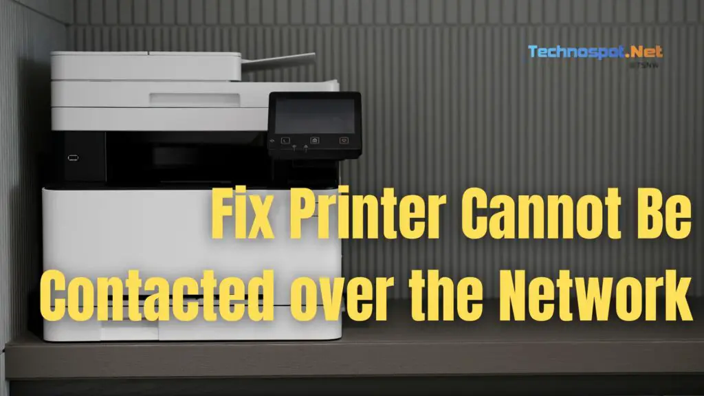 Fix Printer Cannot Be Contacted over the Network