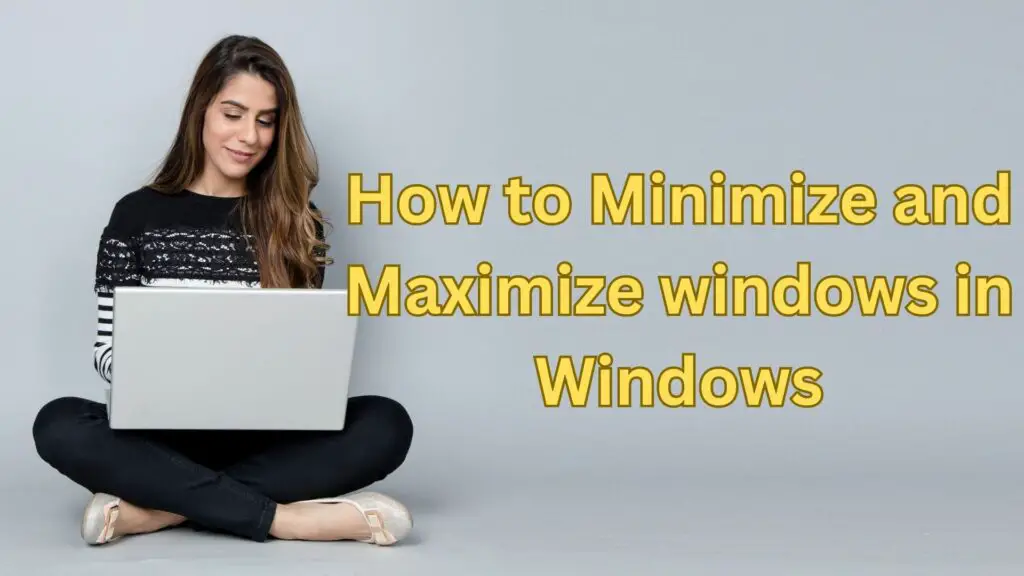 How to Minimize and Maximize windows in Windows