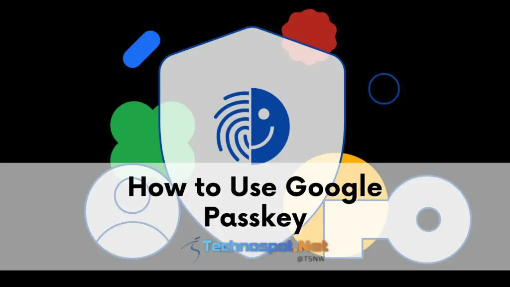 How To Set Up And Use Google Passkey?