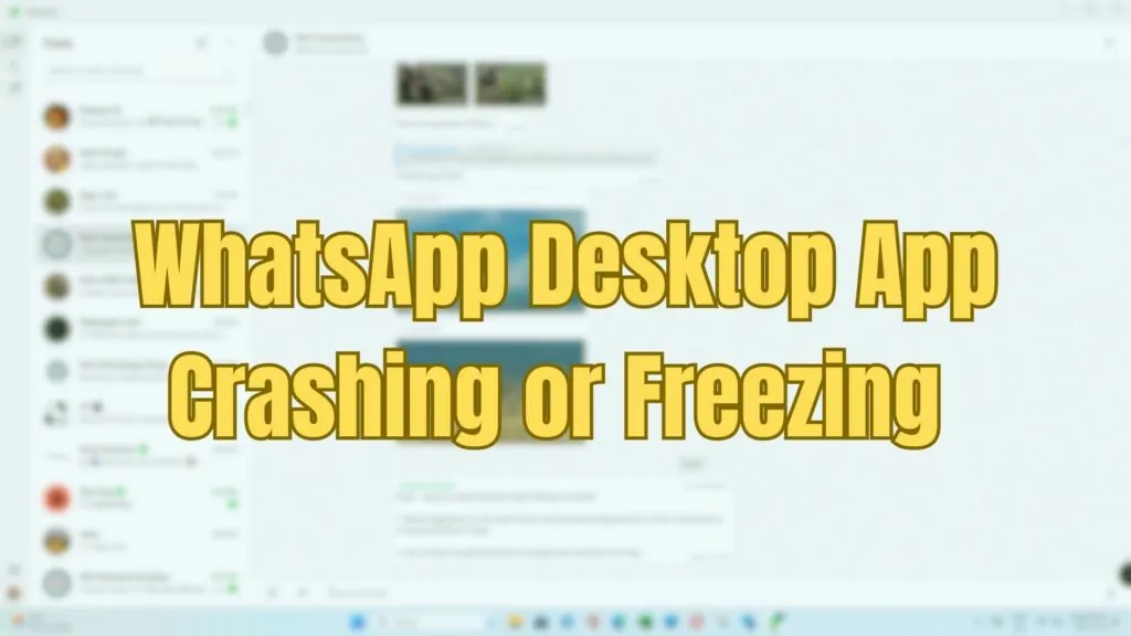 WhatsApp Desktop App Crashing or Freezing