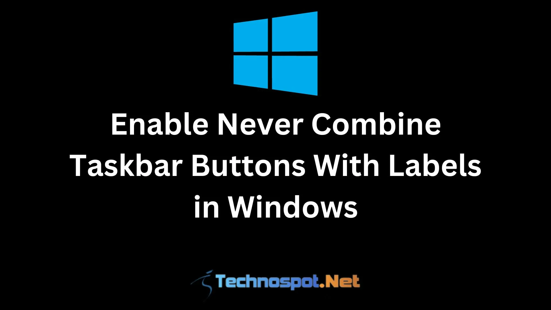 Enable Never Combine Taskbar Buttons With Labels in Windows