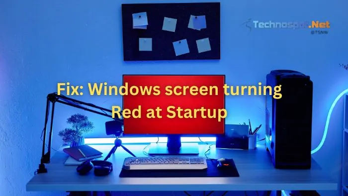 Fix: Windows screen turning Red at Startup